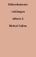 Débordements : mélanges offerts à Michel Callon