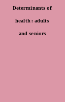 Determinants of health : adults and seniors