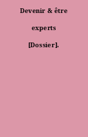 Devenir & être experts [Dossier].