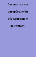 Devenir : revue européenne du développement de l'enfant.