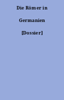 Die Römer in Germanien [Dossier]