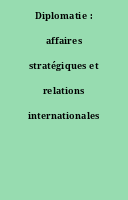Diplomatie : affaires stratégiques et relations internationales