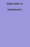 Dispositif(s) et médiation(s).