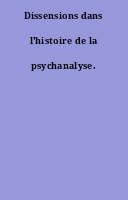 Dissensions dans l'histoire de la psychanalyse.