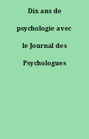 Dix ans de psychologie avec le Journal des Psychologues