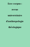 Ecce corpus : revue universitaire d'anthropologie théologique