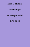 EcoSD annual workshop : consequential LCA 2013