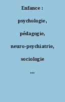 Enfance : psychologie, pédagogie, neuro-psychiatrie, sociologie : revue bimestrielle paraissant cinq fois par an