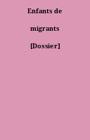 Enfants de migrants [Dossier]