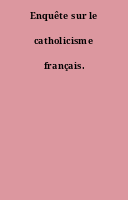Enquête sur le catholicisme français.