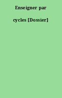 Enseigner par cycles [Dossier]