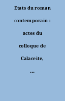 Etats du roman contemporain : actes du colloque de Calaceite, Fondation Noesis, 6-13 juillet 1996