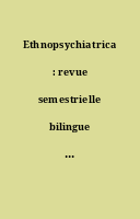 Ethnopsychiatrica : revue semestrielle bilingue = = semi-annual bilingual review.
