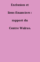 Exclusion et liens financiers : rapport du Centre Walras.