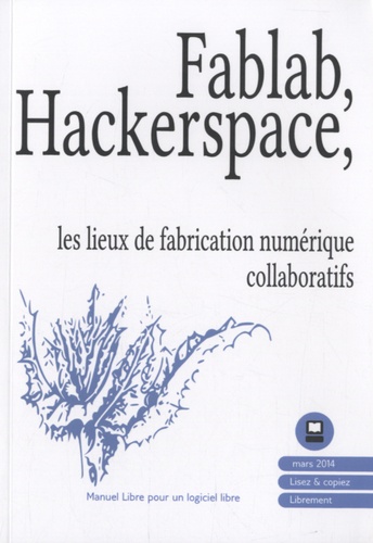 FabLab, hackerspace : les lieux de fabrication numériques collaboratifs.