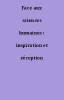 Face aux sciences humaines : inspiration et réception [Dossier].