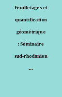 Feuilletages et quantification géométrique : Séminaire sud-rhodanien de géométrie II, Journées lyonnaises de la Société mathématique de France, 14-17 juin 1983