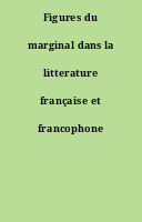 Figures du marginal dans la litterature française et francophone