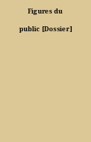 Figures du public [Dossier]