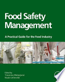 Food safety management : a practical guide for the the food Industry