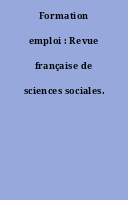 Formation emploi : Revue française de sciences sociales.