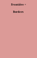 Frontière = Borders