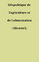 Géopolitique de l'agriculture et de l alimentation : [dossier].