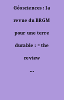 Géosciences : la revue du BRGM pour une terre durable : = the review of BRGM for a sustainable Earth.