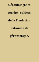Gérontologie et société : cahiers de la Fondation nationale de gérontologie.