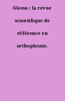 Glossa : la revue scientifique de référence en orthophonie.