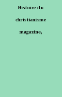Histoire du christianisme magazine,