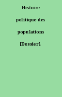 Histoire politique des populations [Dossier].