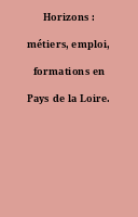 Horizons : métiers, emploi, formations en Pays de la Loire.