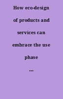 How eco-design of products and services can embrace the use phase : opportunities and Challenges to improve the global environmental performance