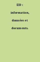 I2D : information, données et documents.