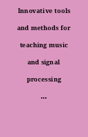 Innovative tools and methods for teaching music and signal processing : [actes de la conférence du 2 et 3 novembre 2015 à l'université de Saint-Etienne]