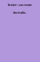 Ivoire : au coeur du trafic.