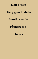 Jean-Pierre Geay, poète de la lumière et de l'éphémère : livres peints et gravés, reliures d'art