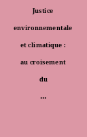 Justice environnementale et climatique : au croisement du social et de l'écologie [Dossier].