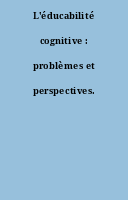 L'éducabilité cognitive : problèmes et perspectives.
