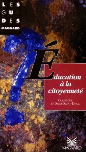 L'éducation à la citoyenneté : les actes de Rencontre Éducation en Seine-Saint-Denis : colloque départemental du 25 au 30 mars 1996