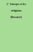 L'  Europe et les religions [Dossier].