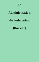 L' Administration de l'éducation [Dossier]