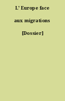 L' Europe face aux migrations [Dossier]
