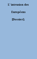 L' intrusion des Européens [Dossier].