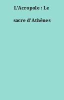 L'Acropole : Le sacre d'Athènes