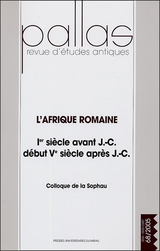 L'Afrique romaine : 1er siècle avant J.-C.-début Ve siècle après J.-C. : actes du colloque de la SOPHAU, Poitiers, 1-3 avril 2005