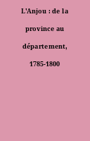 L'Anjou : de la province au département, 1785-1800
