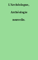 L'Archéologue, Archéologie nouvelle.