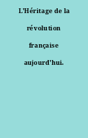 L'Héritage de la révolution française aujourd'hui.